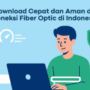 Tips Download dengan Koneksi FIber Optic